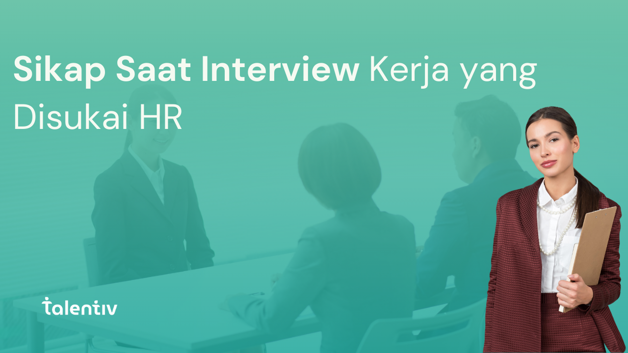 Attitude Interview Kerja: Bagaimana HR Menilai Sikap Kandidat Saat Interview